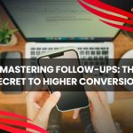 Mastering Follow-Ups: The Secret to Higher Conversions