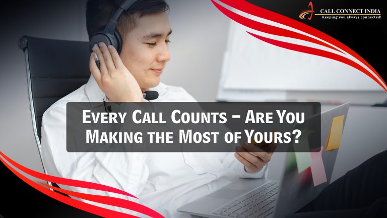 Every Call Counts – Are You Making the Most of Yours?