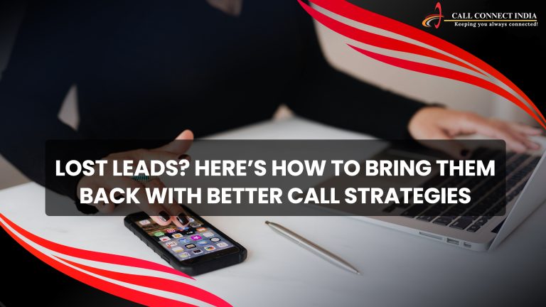 Lost Leads? Here’s How to Bring Them Back With Better Call Strategies